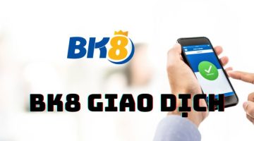 BK8 giao dịch